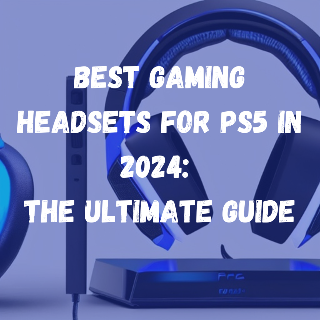 Best Gaming Headsets for PS5 in 2024 The Ultimate Guide earbuddy.in